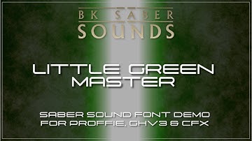 Little Green Master - Saber Font Demo for Proffie, GHv3, XenoV3 and CFX