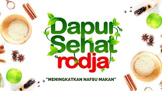 Dapur Sehat Rodja: Eps. Meningkatkan Nafsu Makan