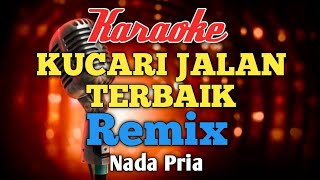 KUCARI JALAN TERBAIK PANCE REMIX karaoke nada cowok pria