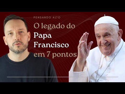 O legado do PAPA FRANCISCO em 7 PONTOS