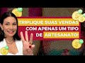 TRIPLIQUE SUAS VENDAS com apenas UM TIPO DE ARTESANATO