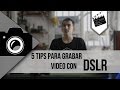 5 tips para grabar video con DSLR