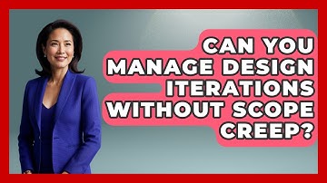 Can You Manage Design Iterations Without Scope Creep? - Directing Creative Success