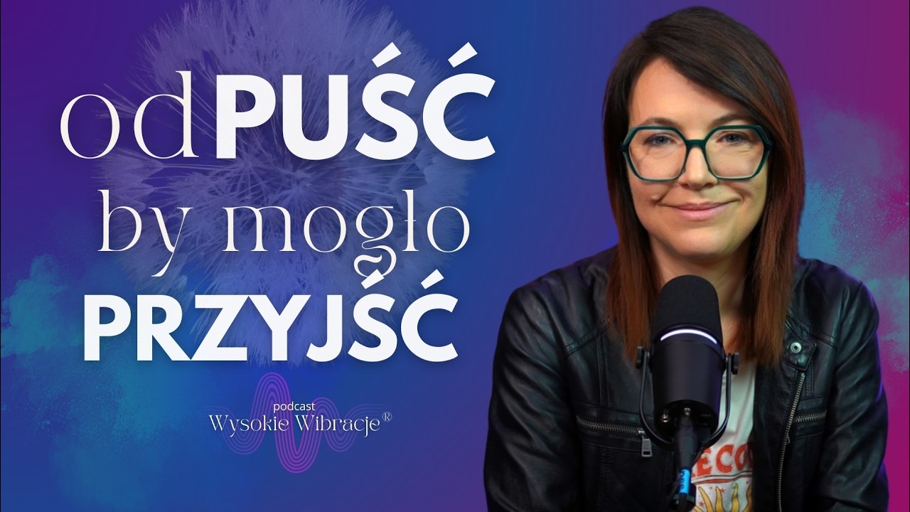 Jak Odpuszczać By Manifestować Swoje Pragnienia wg Prawa Założenia | WYSOKIE WIBRACJE 