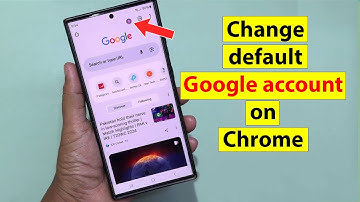 How to change default google account on chrome android