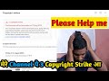 मेरे Channel पे 3 Copyright Strike आ गया ! अब मेरा चैनल नही बचेगा ! Please Help me | ShahTech