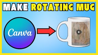 How To Make A Rotating Mug In Canva [EASIER METHOD]