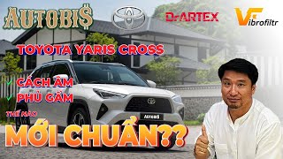 Toyota Yaris Cross Thì Nên Cách Âm Những Vị Trí Nào? Phủ Gầm Và Cách Âm DrARTEX-Vibrofiltr | AUTOBIS