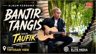 BANJIR TANGIS  VOCAL TAUFIK KLIP TIRTOSARI VIEW