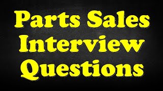 Parts Sales Interview Questions Wealth