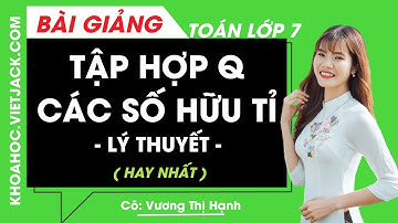 Tập hợp Q các số hữu tỉ (DỄ HIỂU NHẤT)