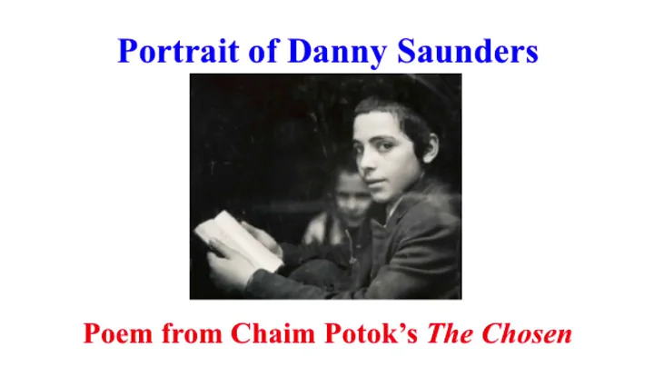 Portrait of Danny Saunders--poem from Chaim Potoks...