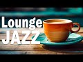 Lounge Jazz ☕ Relaxing Spring coffee music &amp; Smooth February Bossa Nova Piano Improve mood