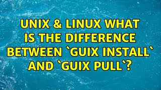 Unix & Linux: What is the difference between `guix install` and `guix pull`