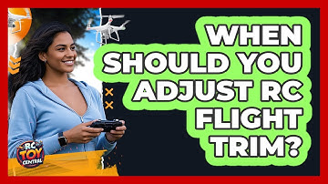 When Should You Adjust RC Flight Trim? - RC Toy Central