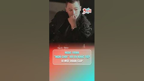 Ngọc Trinh "nghỉ chơi" với Vũ Khắc Tiệp vì một đoạn clip | Hóng Chuyện Đó Đây #giaitri