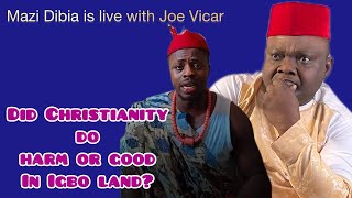 DID CHRISTIANITY DO HARM OR GOOD IN IGBO LAND? WITH MAZI DIBIA