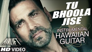 tu bhoola jise video airlift hawaiian guitar instrumental by rajesh thaker t series