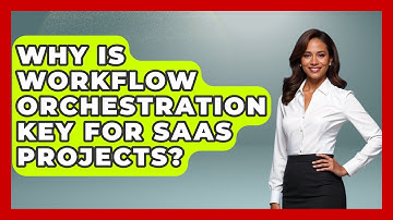 Why Is Workflow Orchestration Key For SaaS Projects? - The SaaS Pros Breakdown