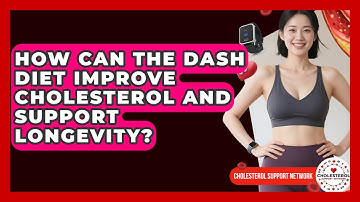 How Can The DASH Diet Improve Cholesterol And Support Longevity? - Cholesterol Support Network