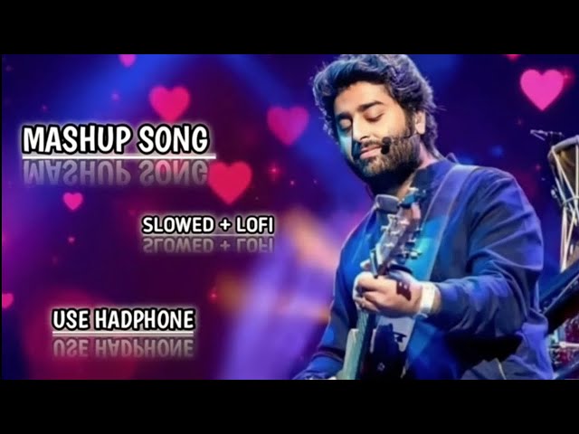 Arijit Singh  MASHUP SONG  SLOWED+LOFI#lofi Arijit Singh class=