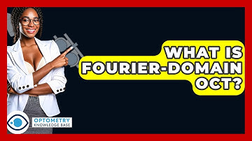What Is Fourier-domain OCT? - Optometry Knowledge Base