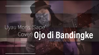 Ojo di Bandingke (Sape’ Version) - Uyau Moris