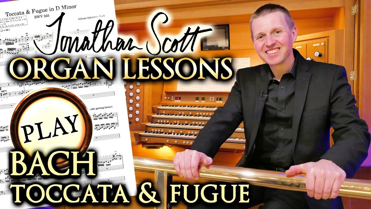 HOW TO PLAY BACH TOCCATA AND FUGUE IN D MINOR BWV 565 - ORGAN LESSONS - JONATHAN SCOTT