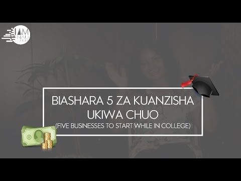 Video: Je, ninaweza kuanzisha biashara nikiwa chuoni?