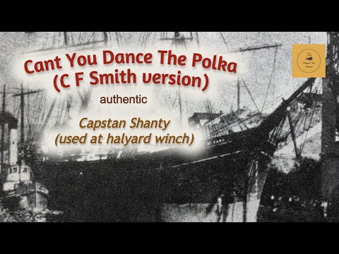 Cant You Dance The Polka (C F Smith version) - Capstan Shanty