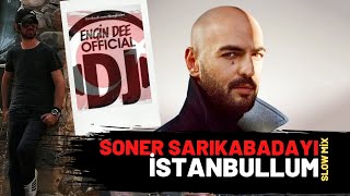 Soner Sarıkabadayı - İstanbullum ( Darbuka Ritimli Versiyon : Dj Engin Dee ) Resimi