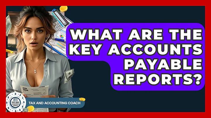 What Are The Key Accounts Payable Reports? - Tax and Accounting Coach