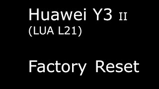 Factory reset Huawei Y3 II (LUA - L21)