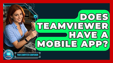 Does TeamViewer Have A Mobile App? - Your Computer Companion