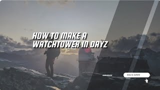 How to make a Watchtower in the Dayz. Tutorial