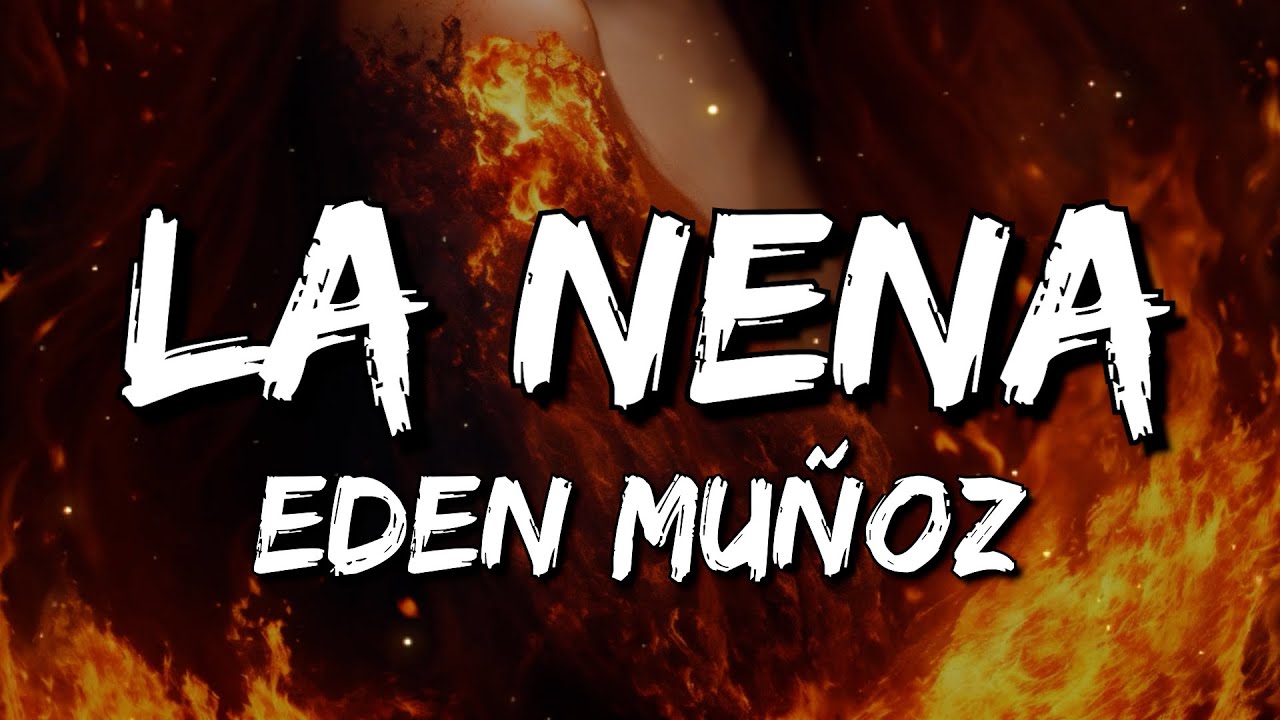 Eden Muñoz - La Nena (Letra/Lyrics) Eden Muñoz - La Nena (Letra/Lyrics)