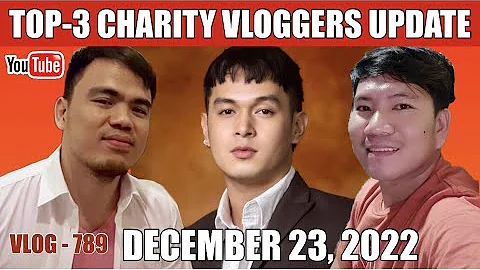 TOP-3 CHARITY VLOGGERS UPDATE AS OF DEC. 23, 2022 | SINO NA ANG NASA TOP-1 NGAYON?