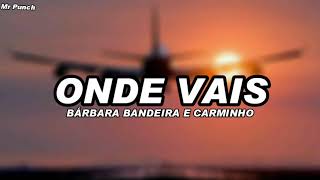 Bárbara Bandeira - Onde Vais Feat Carminho Letra