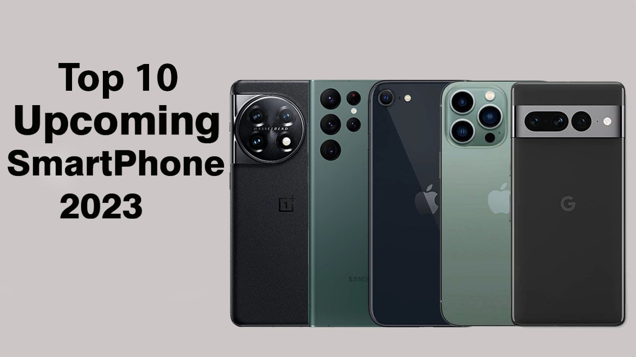 Top 10 Upcoming Smartphones 2023 | Upcoming Smartphone 2023 | Upcoming ...