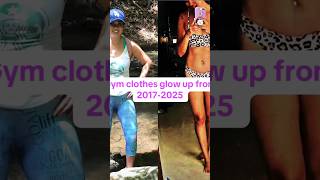 The Evolution Of My Gym Clothes. The Glow Up Though