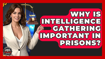 Why Is Intelligence Gathering Important In Prisons? - Jail & Prison Insider