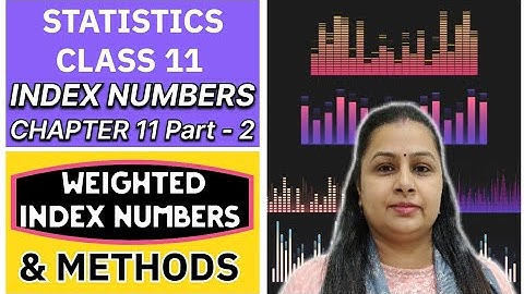 Index numbers Statistics Class 11 | Weighted Index Numbers & Methods | Part - 2 | Chapter 11