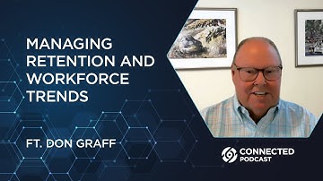 Connected Podcast Episode 125: Managing Retention and Workforce Trends