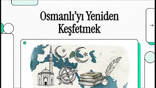 Osmanlı’yı Yeniden Keşfetmek