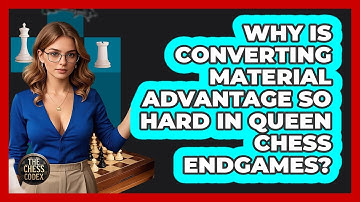 Why Is Converting Material Advantage So Hard In Queen Chess Endgames? - The Chess Codex