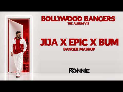 JIJA X EPIC X BUM BANGER MASHUP - DJ RONNIE | BOLLYWOOD BANGERS | REMIX | EDM | PARTY | PARTY SONGS