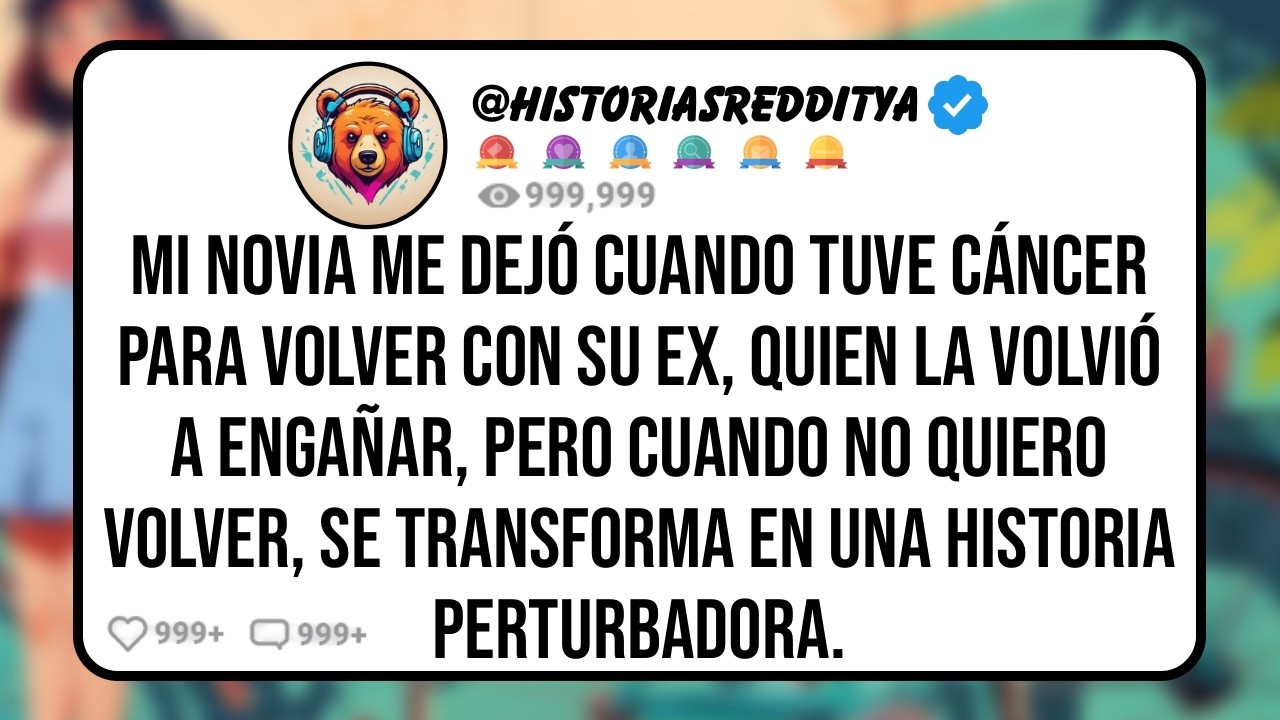 Mi NOVIA Me Dejó Durante mi Tratamiento contra El Cáncer para Volver con su EX, Pero Ahora Quie...