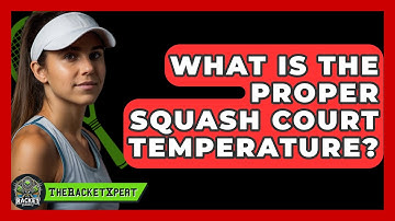 What Is The Proper Squash Court Temperature? - The Racket Xpert