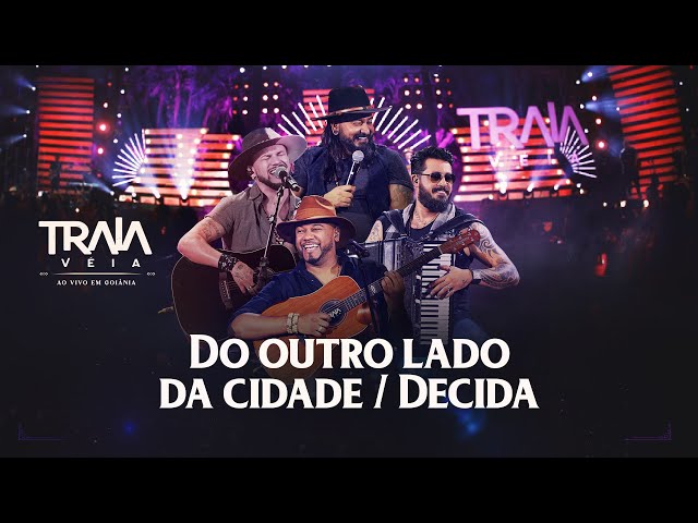 Traia Véia - DO OUTRO LADO DA CIDADE / DECIDA | DVD Ao Vivo em Goiânia class=