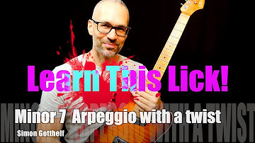 Learn this lick / Minor 7 Arpeggio With a Twist / Simon Gotthelf